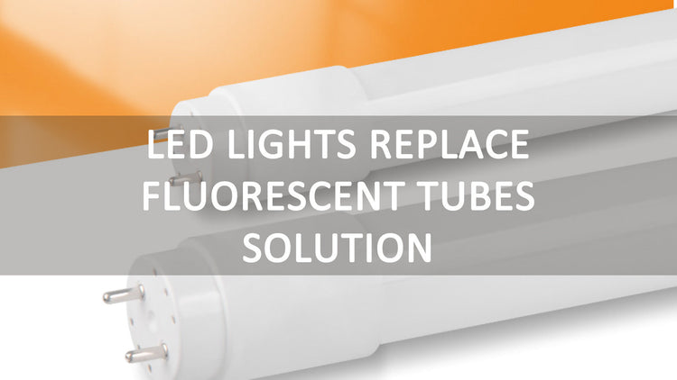 LED Lights Replace Fluorescent Tubes Solution